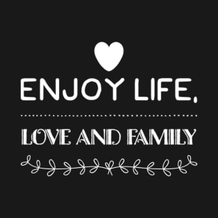 Enjoy life, love and family T-Shirt