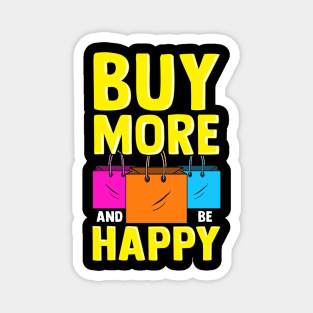 Cute & Funny Buy More and Be Happy Shopaholic Magnet