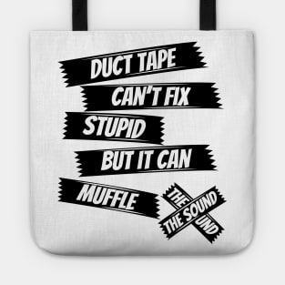 Duct tape can't fix stupid but it can muffle the sound,funny saying,sarcasm saying Tote