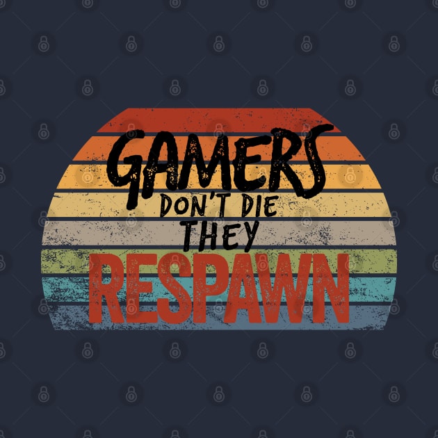 Gamers don't die, they RESPAWN by YDesigns