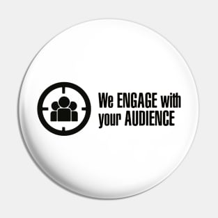 We Engage With Your Audience Pin