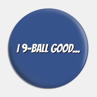 I 9-Ball Good Tshirt Pin