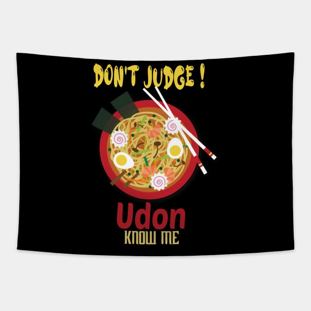 Don't Judge Udon Know Me, foodie Gift, chef shirt, japanese tee, asian lady's, noodle tshirt, funny food Tapestry by wiixyou