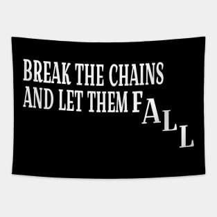 Break The Chains And Let Them Fall - White - Front Tapestry