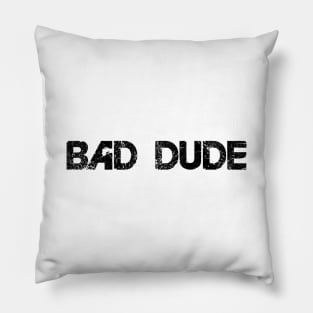 Bad dude. Pillow