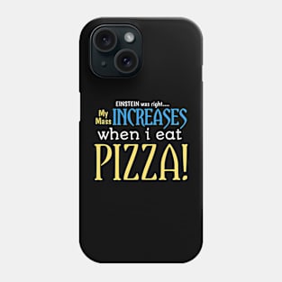 EINSTEIN was right.... My mass increases when i eat pizza Phone Case