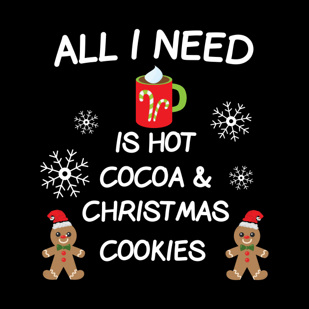 All I Need Is Hot Cocoa & Christmas Cookies T-shirt by designs4up