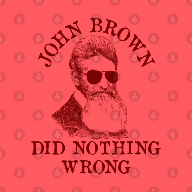 John Brown Did Nothing Wrong - Sunglasses, Historical, Meme, Leftist, Socialist by SpaceDogLaika