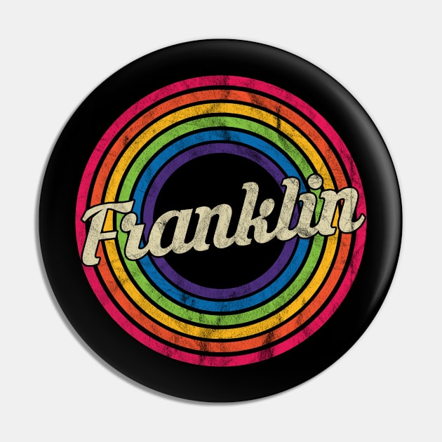 Franklin - Retro Rainbow Faded-Style Pin by MaydenArt