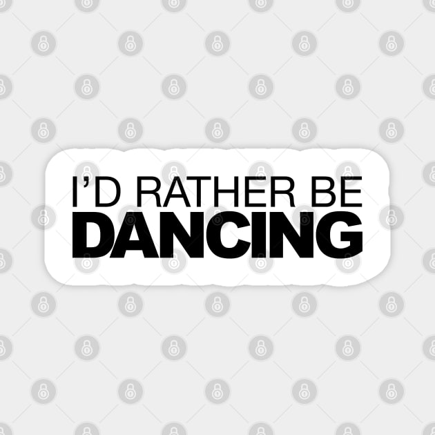 Id rather be Dancing Magnet by LudlumDesign