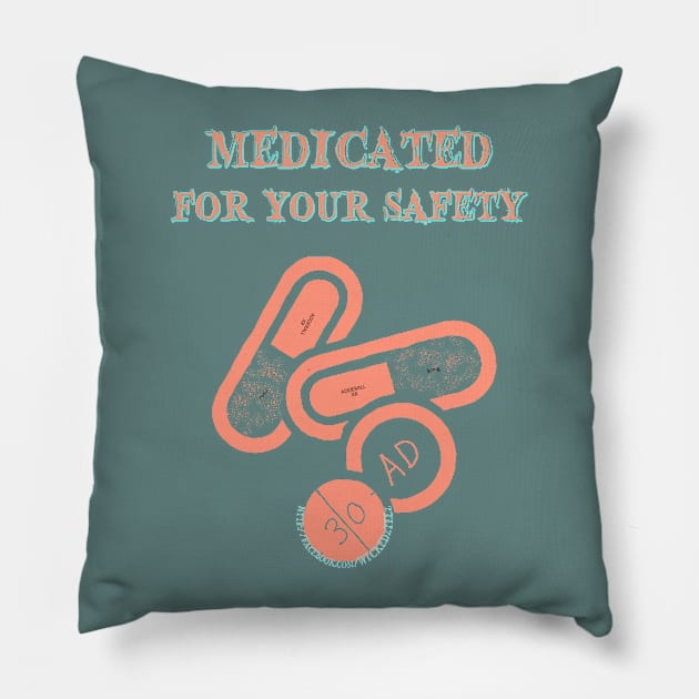 Medicated for your safety Pillow by Wicked9mm