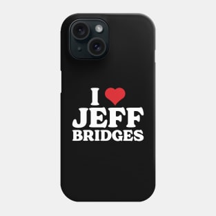 I Heart Jeff Bridges Phone Case