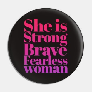 She is Strong Brave Fearless Woman Pin