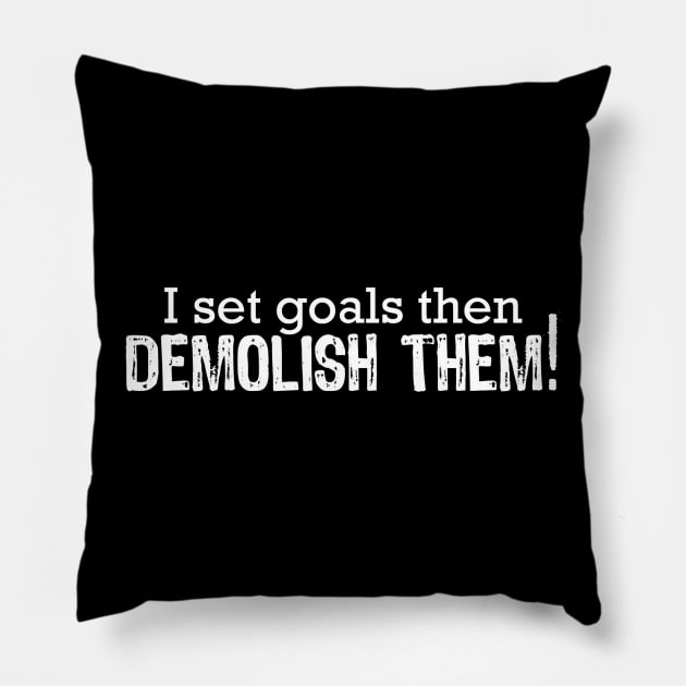 Set Goals and Demolish Them Pillow by Girona