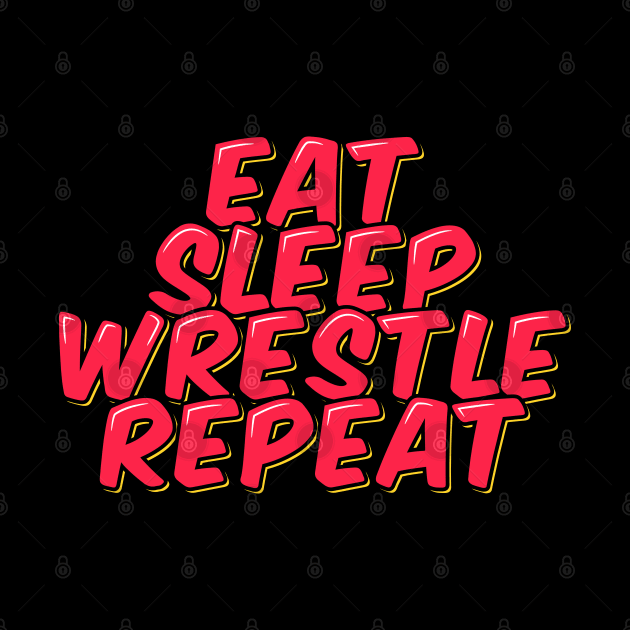 Eat Sleep Wrestle Repeat by ardp13