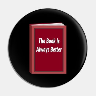 The Book Is Always Better (Black background) Pin