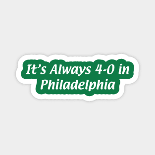 It's Always 4-0 in Philadelphia Magnet