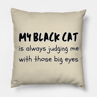 My black cat is always judging me with those big eyes cats lover Pillow