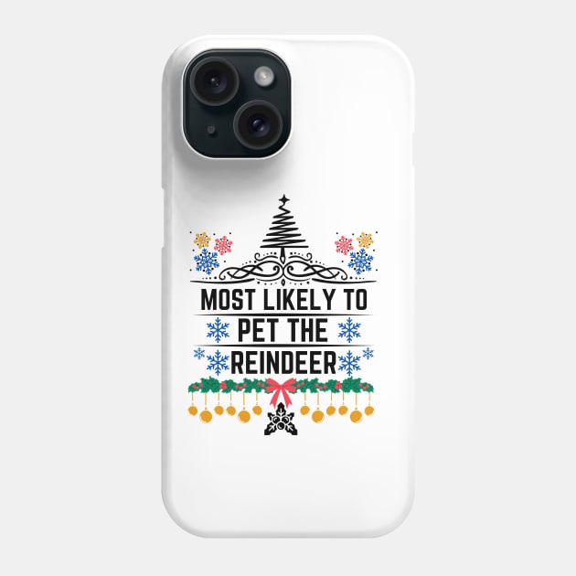 Most Likely to Pet the Reindeer - Hilarious Xmas and Playful Expression Suggesting a Person Who Is Inclined to Engage in Gentle and Friendly Interactions - Christmas Funny Family Gift for Reindeer Lovers Phone Case by KAVA-X