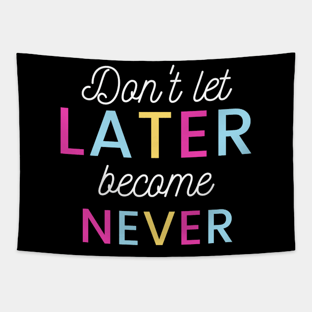 Don't Let Later Become Never Tapestry by Courtney's Creations