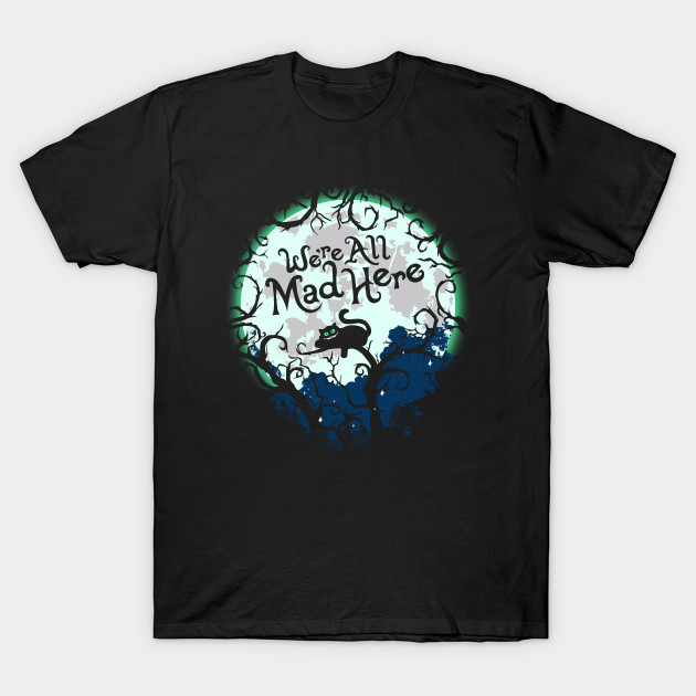 The Cheshire Cat We Re All Mad Here Cheshire Cat T Shirt