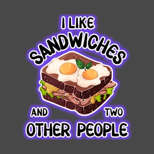 I love sandwiches and two other people T-Shirt