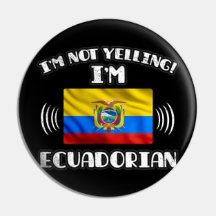 I'm Not Yelling I'm Ecuadorian - Gift for Ecuadorian With Roots From Ecuador Pin