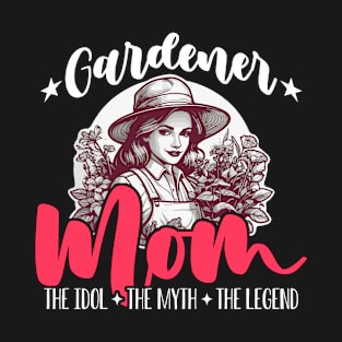 Gardener Mom The Idol The Myth The Organic Garden T-Shirt