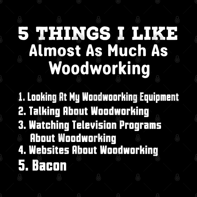 5 Things I Like Almost As Much As Woodworking by Tee-hub