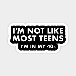 I’m not like most teens I’m in my 40s Magnet