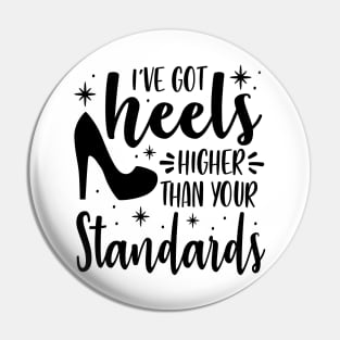 I've Got Heels Higher Than Your Standards Pin