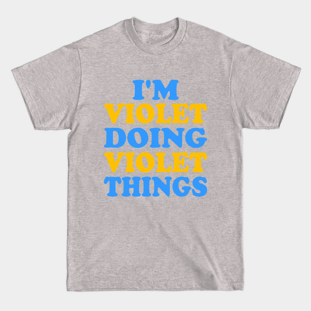 Disover I'm Violet doing Violet things - Im Violet Doing Violet Things - T-Shirt