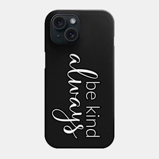 Be Kind Always Phone Case