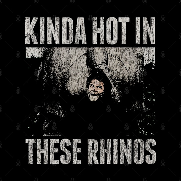 KINDA HOT IN THESE RHINOS VINTAGE by olegam