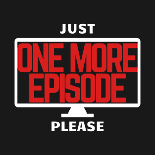 Just One More Please (Dark) T-Shirt