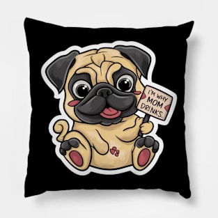 I'm Why Mom Drinks, Pug Design. Pillow