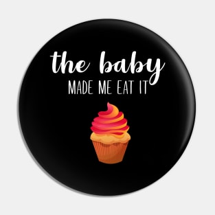 The baby made me eat it Pin