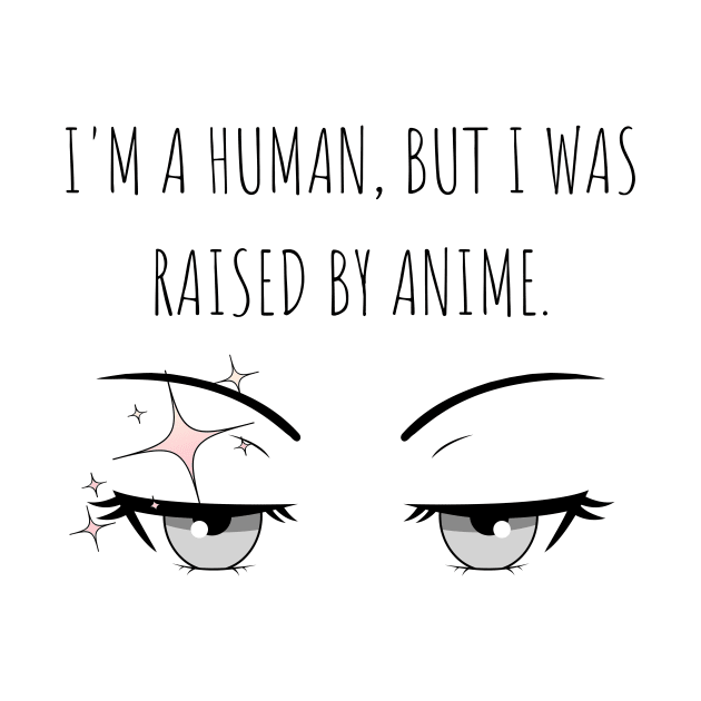 I'm a human, but I was raised by anime, Anime Lover by cap2belo