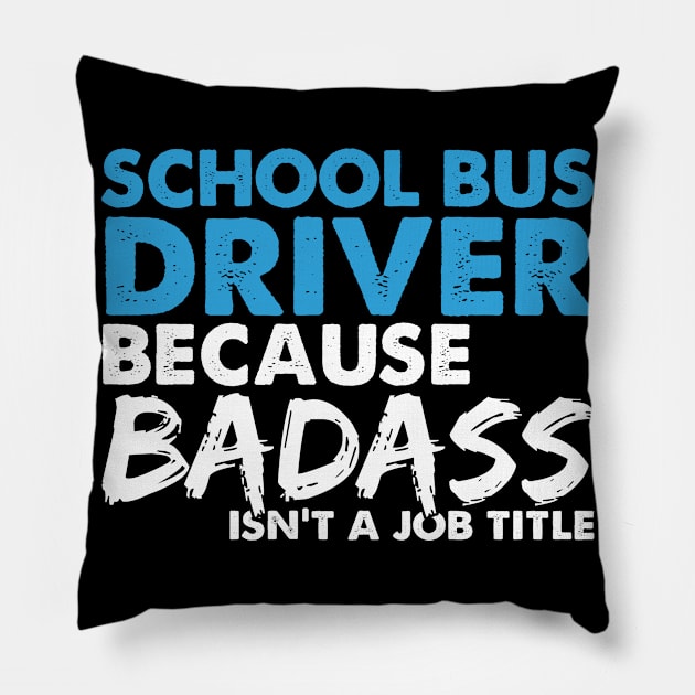 School bus driver because badass isn't a job title. Suitable presents for him and her Pillow by SerenityByAlex