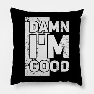 Damn I'm Good // Funny tee Pillow