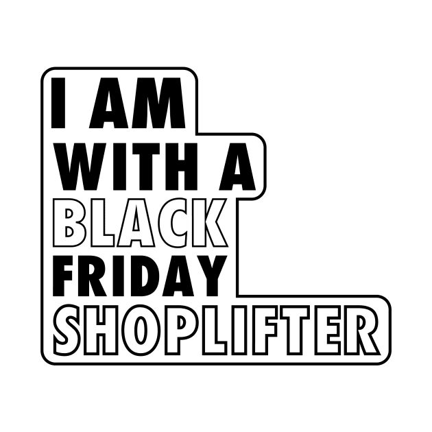 I AM WITH A BLACK FRIDAY SHOPLIFTER by A Comic Wizard