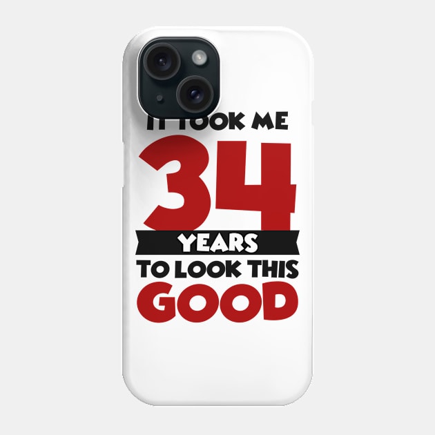 It took me 34 years to look this good Phone Case by colorsplash