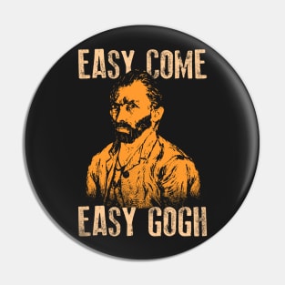 Easy Come Easy Gogh Funny Art Gift Pin