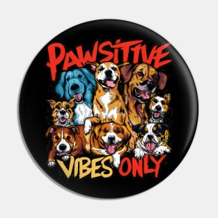 Pawsitive Vibes Only Cute Dogs Pin