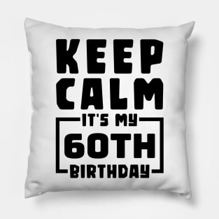 Keep calm, it's my 60th birthday Pillow