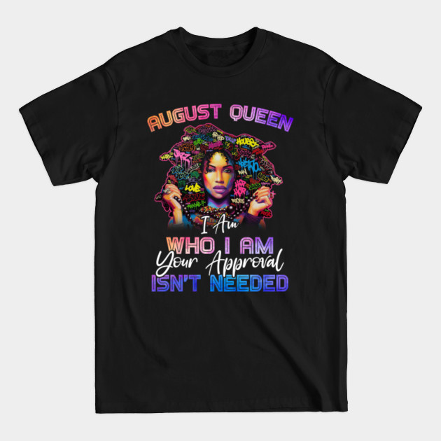 Discover August Queen I am Who I am, August Girl Birthday, August Woman Gifts - August Queen - T-Shirt