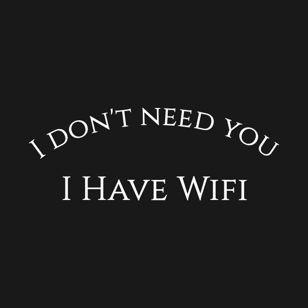 Funny Wifi Humor T-Shirt by happinessinatee