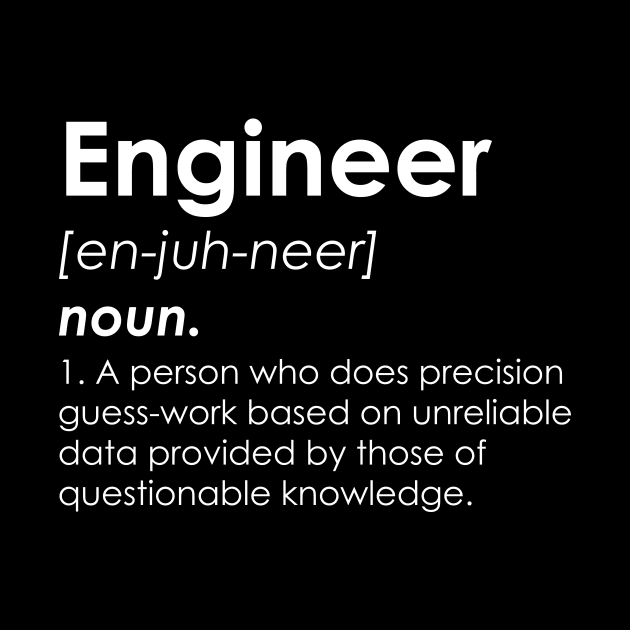 Engineer Definition - Funny Engineering by fromherotozero