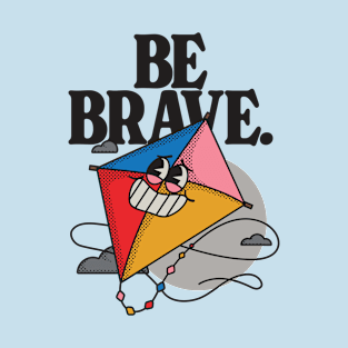 Be Brave T-Shirt