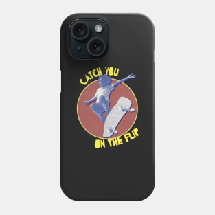 Catch you on the flip 90's skateboarding vintage Phone Case